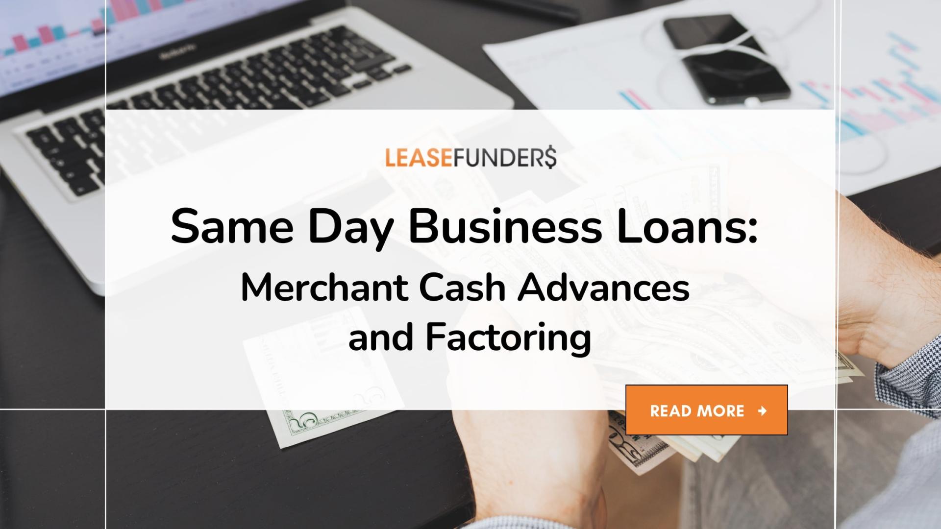 Same Day Business Loans: Merchant Cash Advances and Factoring
